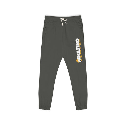 Adulting Like You Wouldn’t Believe Fleece Sweatpants