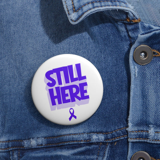 Still Here Awareness Pinback Button