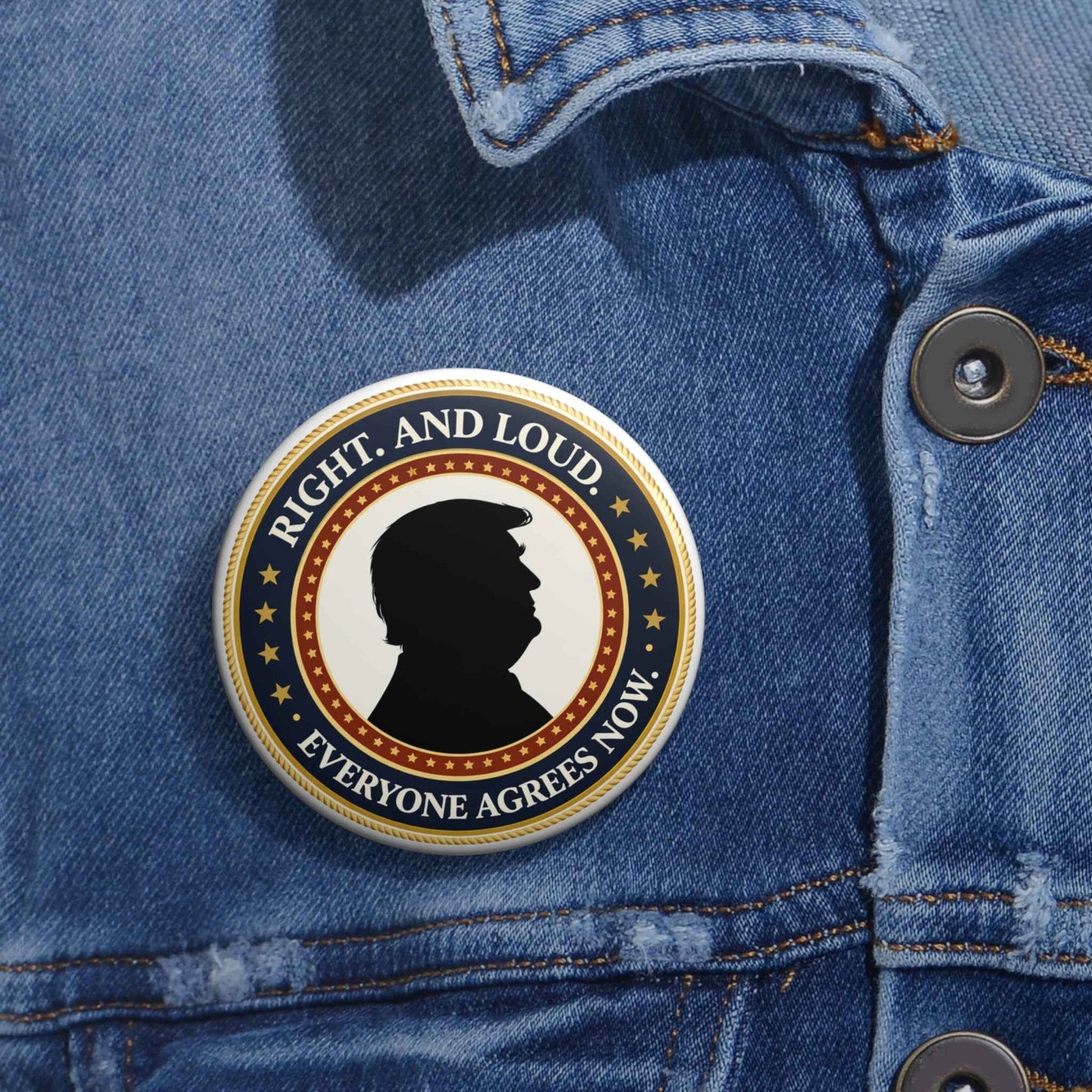 Right. And Loud. Everyone Agrees Now. Pinback Button
