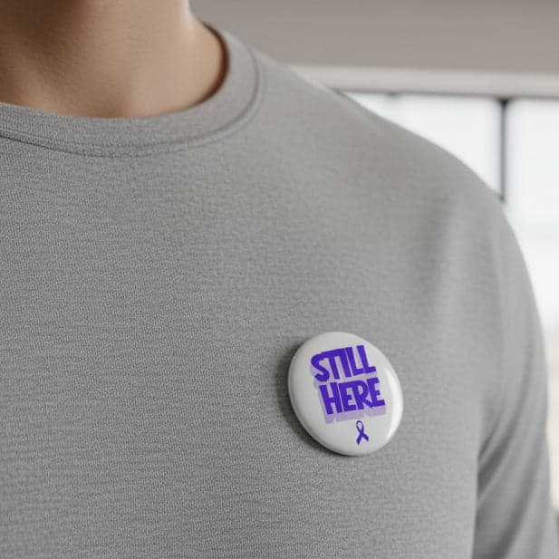 Still Here Awareness Pinback Button