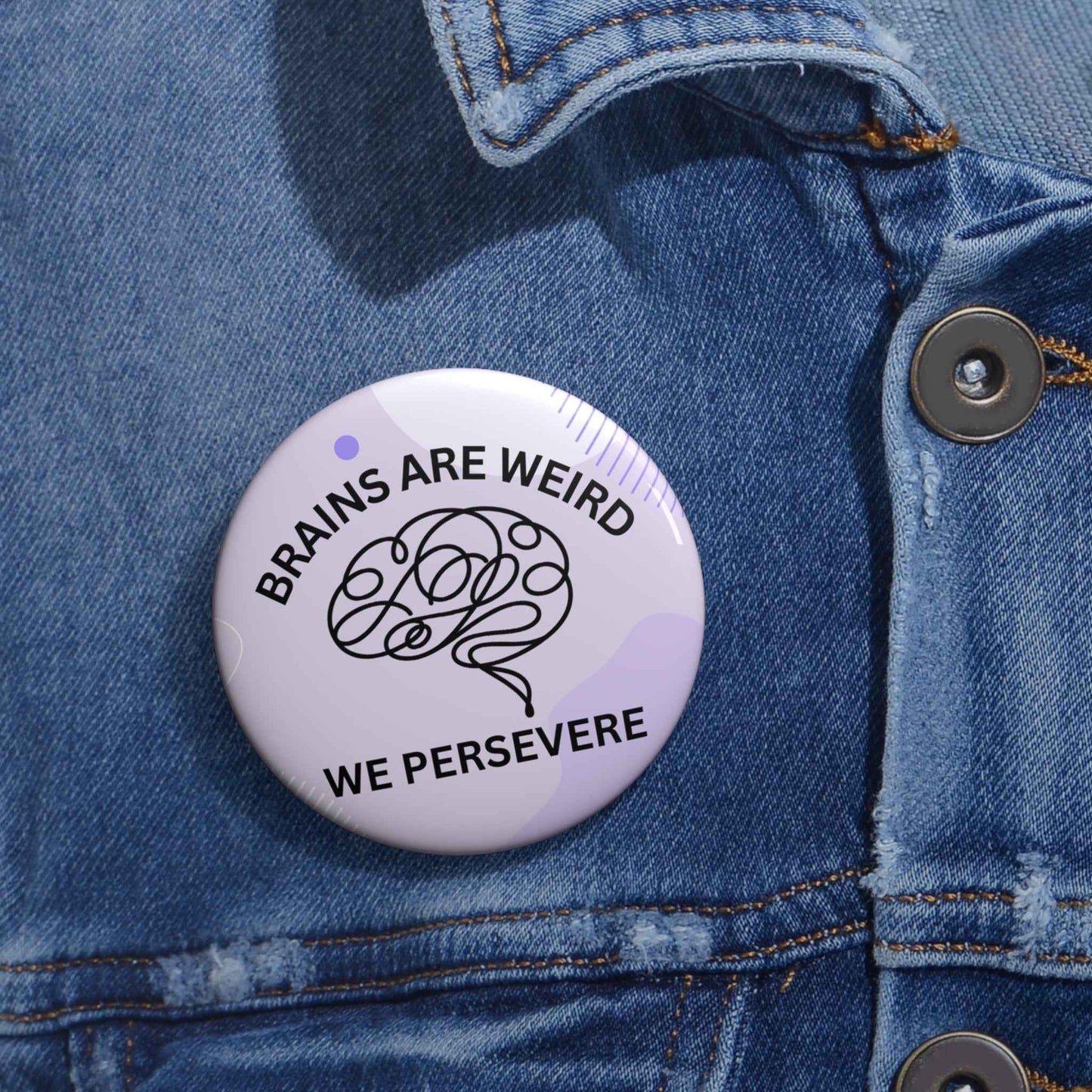Brains Are Weird. We Persevere. Pinback Button