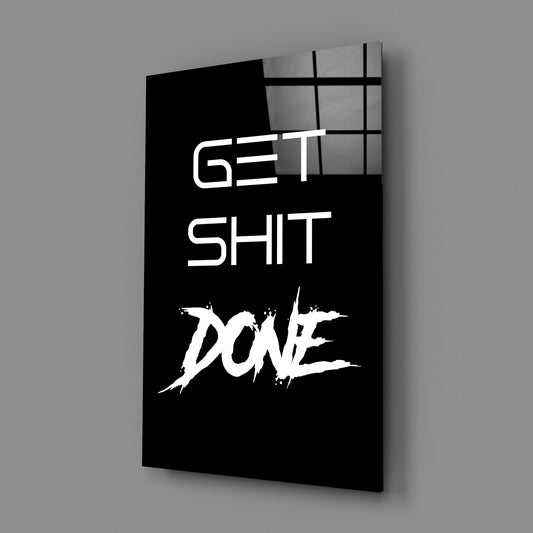 Get Shit Done Glass Wall Art || Designer Collection