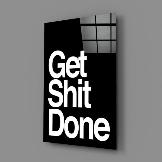 Get Shit Done Glass Wall Art || Designer Collection