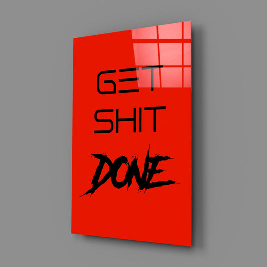 Get Shit Done Glass Wall Art || Designer Collection