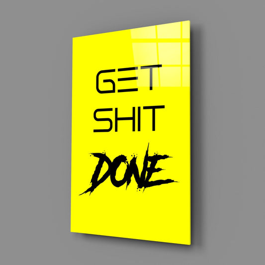 Get Shit Done Glass Wall Art || Designer Collection