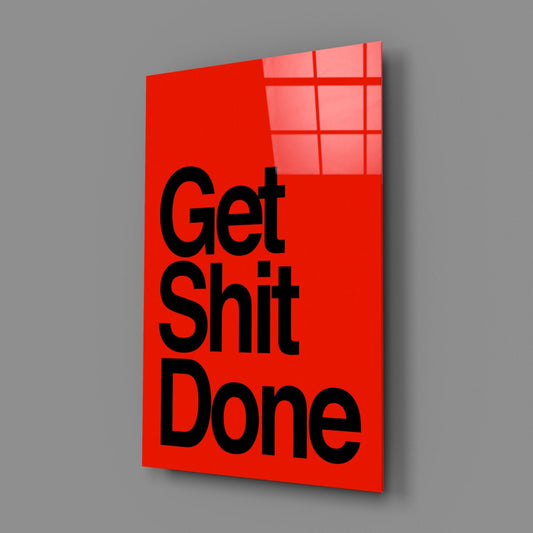 Get Shit Done Glass Wall Art || Designer Collection