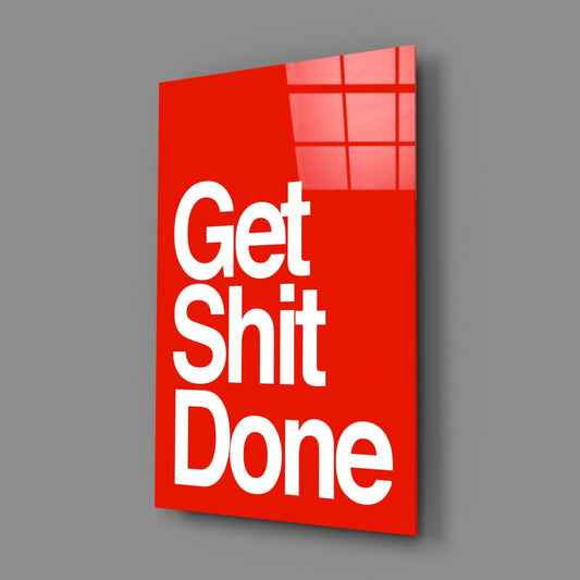 Get Shit Done Glass Wall Art || Designer Collection