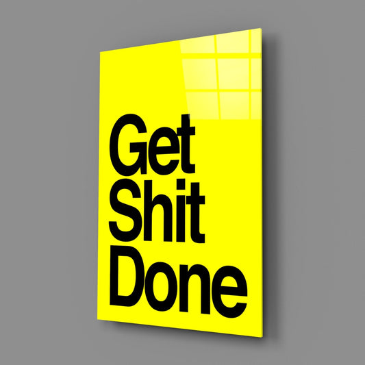 Get Shit Done Glass Wall Art || Designer Collection