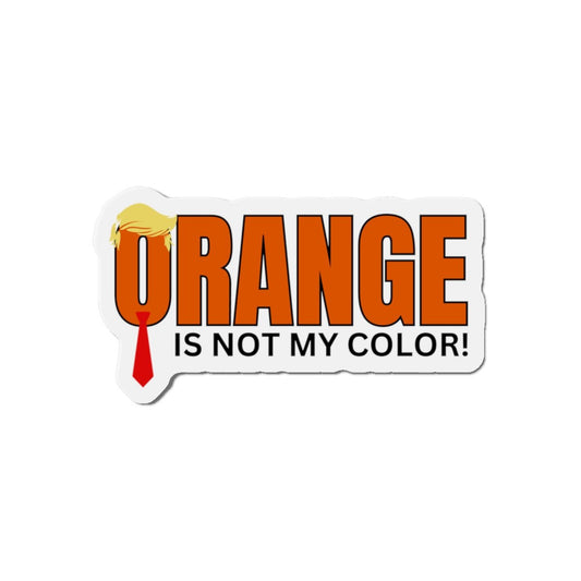 Orange Is Not My Color Magnet | Funny Die-Cut Statement Magnet