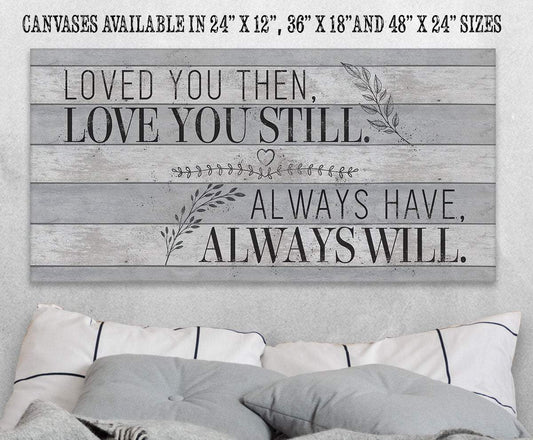 Loved You Then Love You Still - Canvas