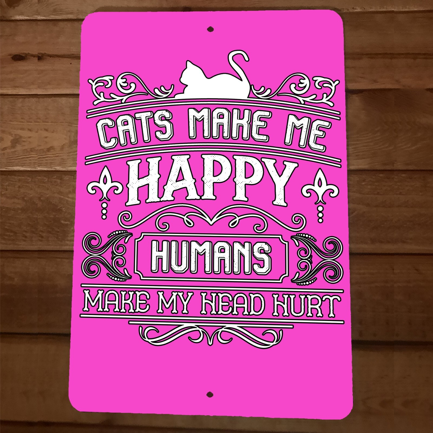 Cats Make Me Happy Humans Make My Head Hurt 8x12 Metal Wall Animal Sign