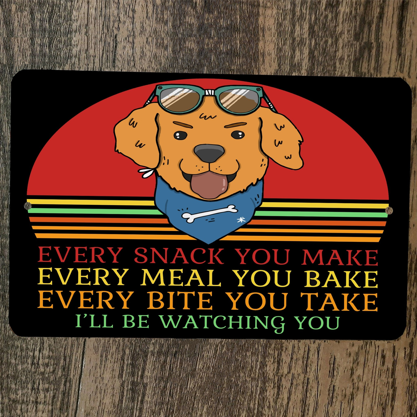 Every Snack You Make Meal You Bake Bite You Take Dog 8x12 Metal Wall Sign