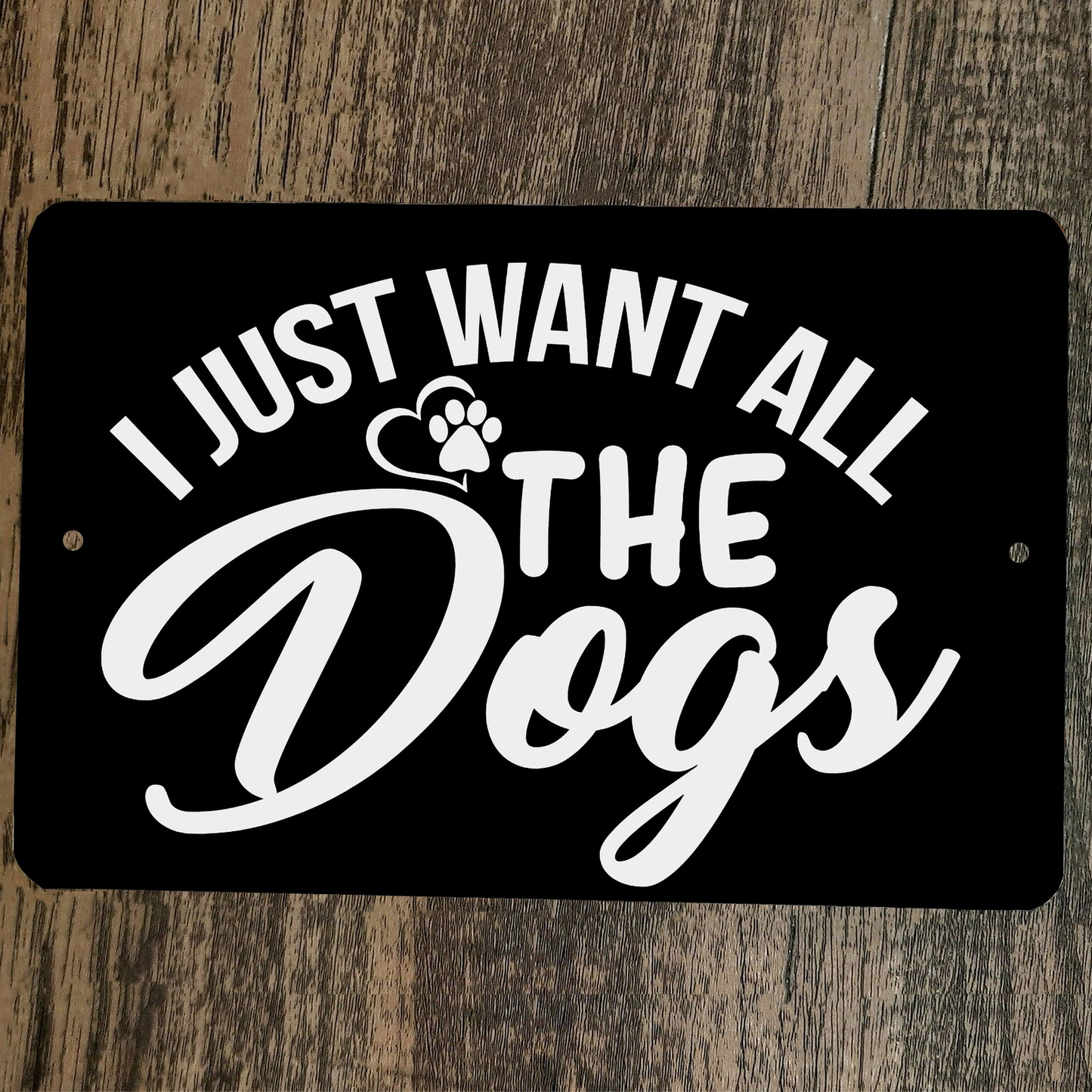 I Just Want All The Dogs 8x12 Metal Wall Animal Sign Poster