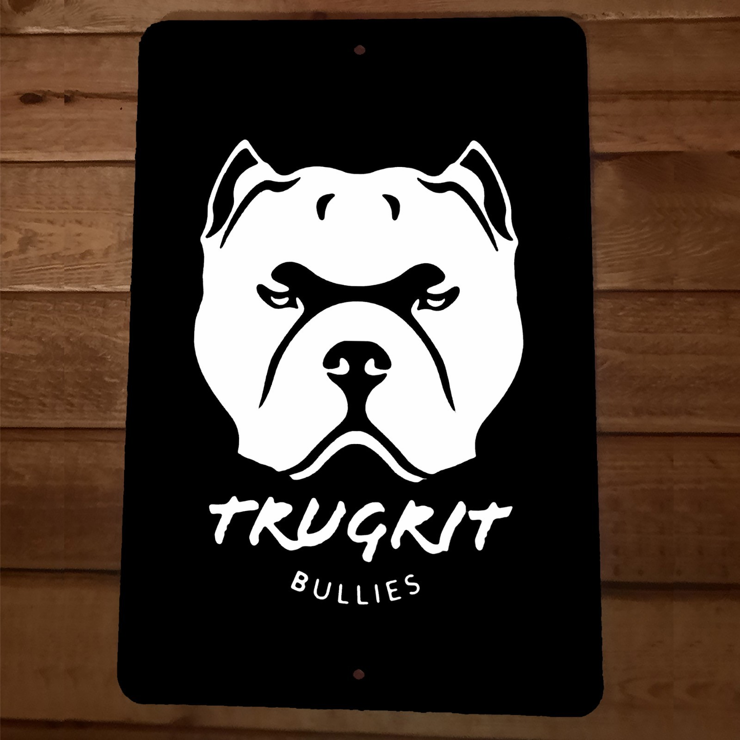 Trugrit Bullies Dogs bulldogs pitbulls 8x12 Metal Wall Sign