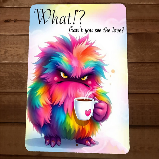 What Cant You See the Love Monster 8x12 Metal Wall Sign
