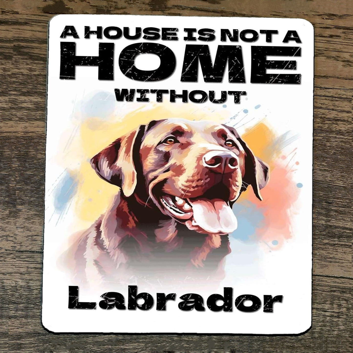 Mouse Pad House Is Not A Home Without Labrador Dog