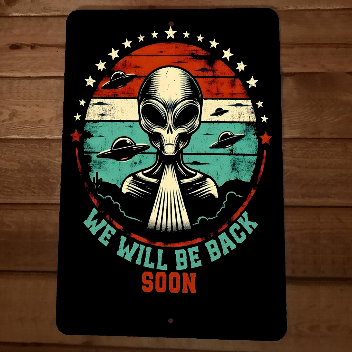We Will Be Back Soon UFO Flying Saucer Alien Grays 8x12 Metal Wall Sign