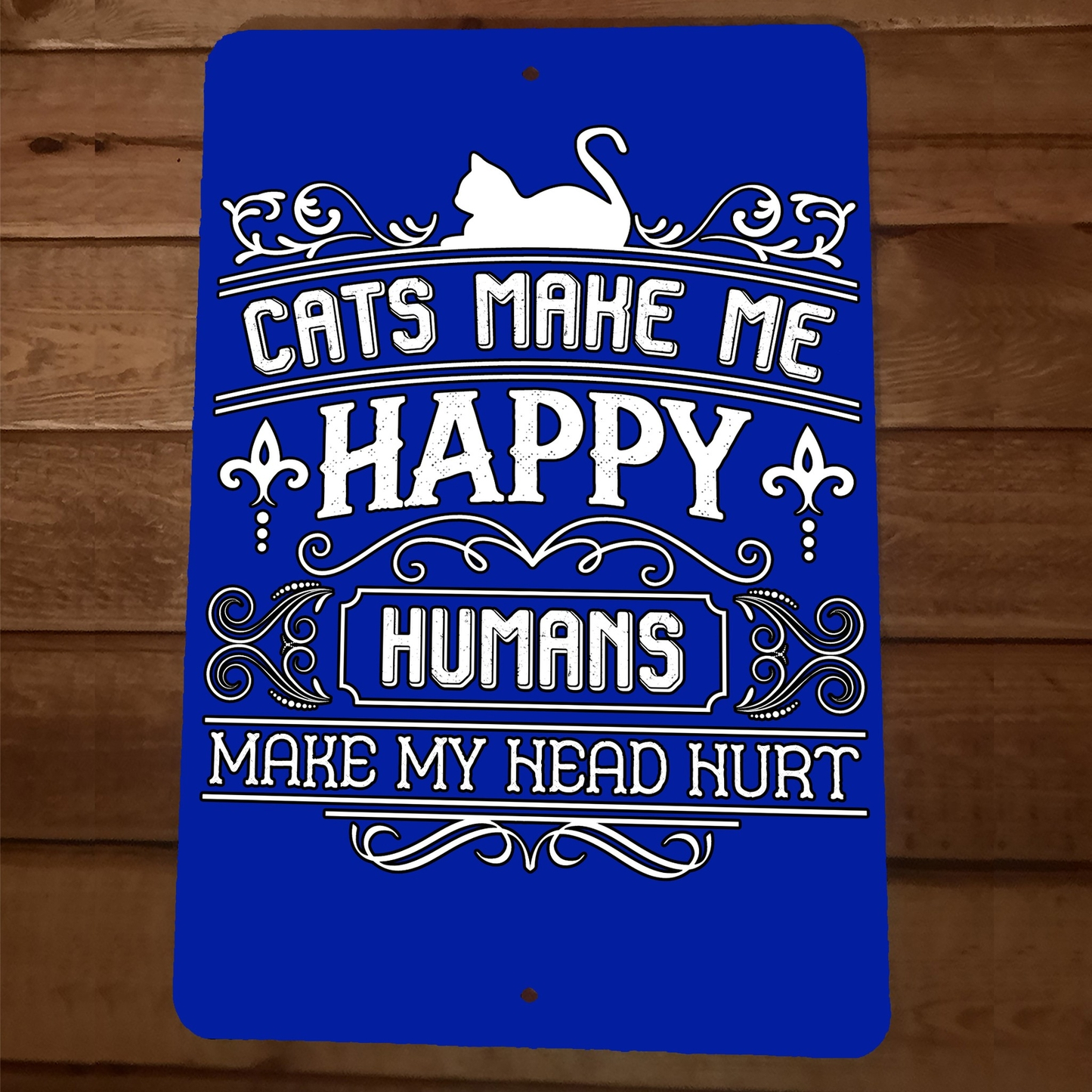 Cats Make Me Happy Humans Make My Head Hurt 8x12 Metal Wall Animal Sign