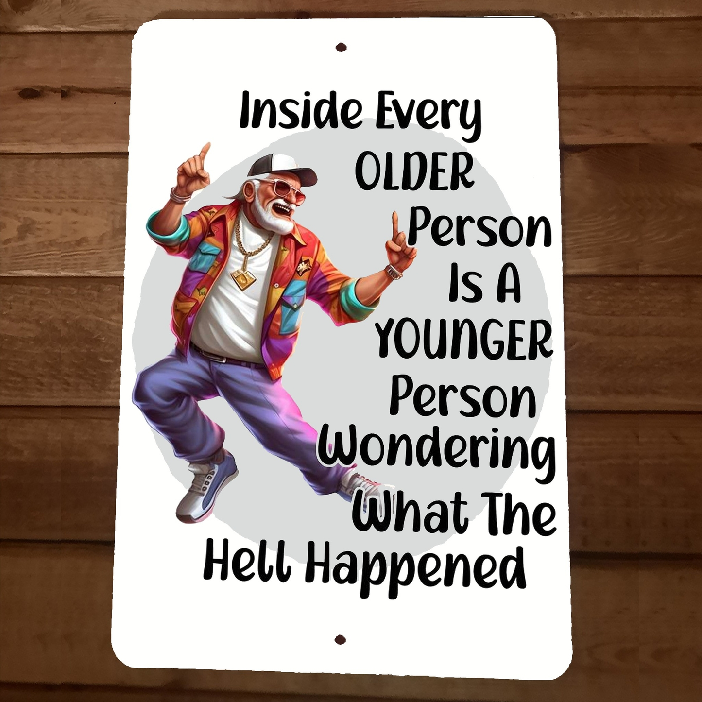 Inside Every Older Person is A younger Person 8x12 Metal Wall Sign