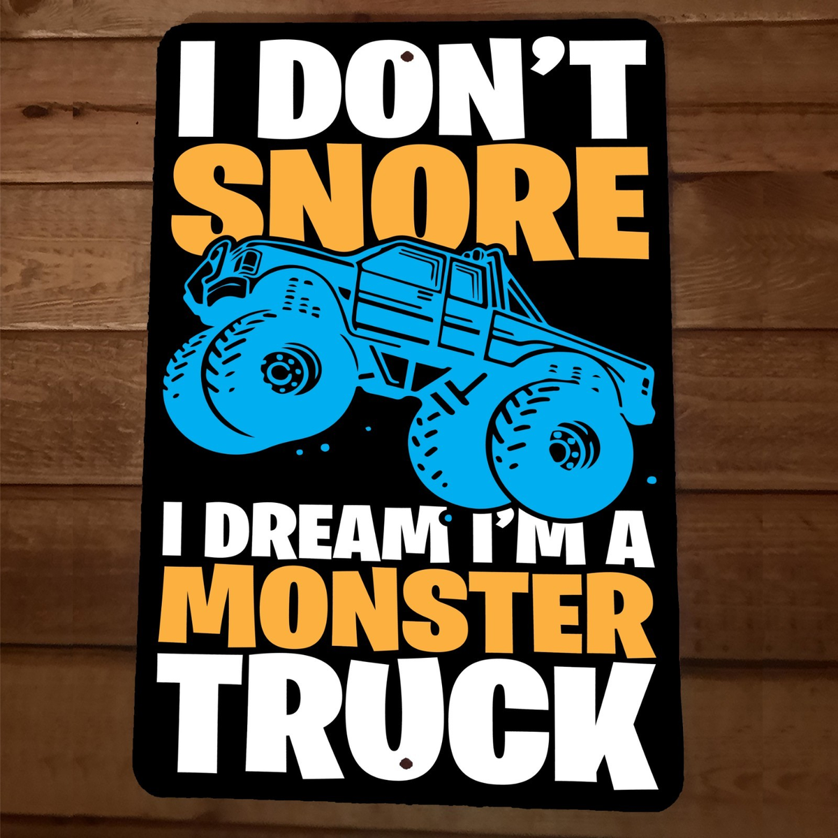 I Dont Snore I Dream Im Monster Truck 8x12 Metal Wall Garage Man Cave Car Sign