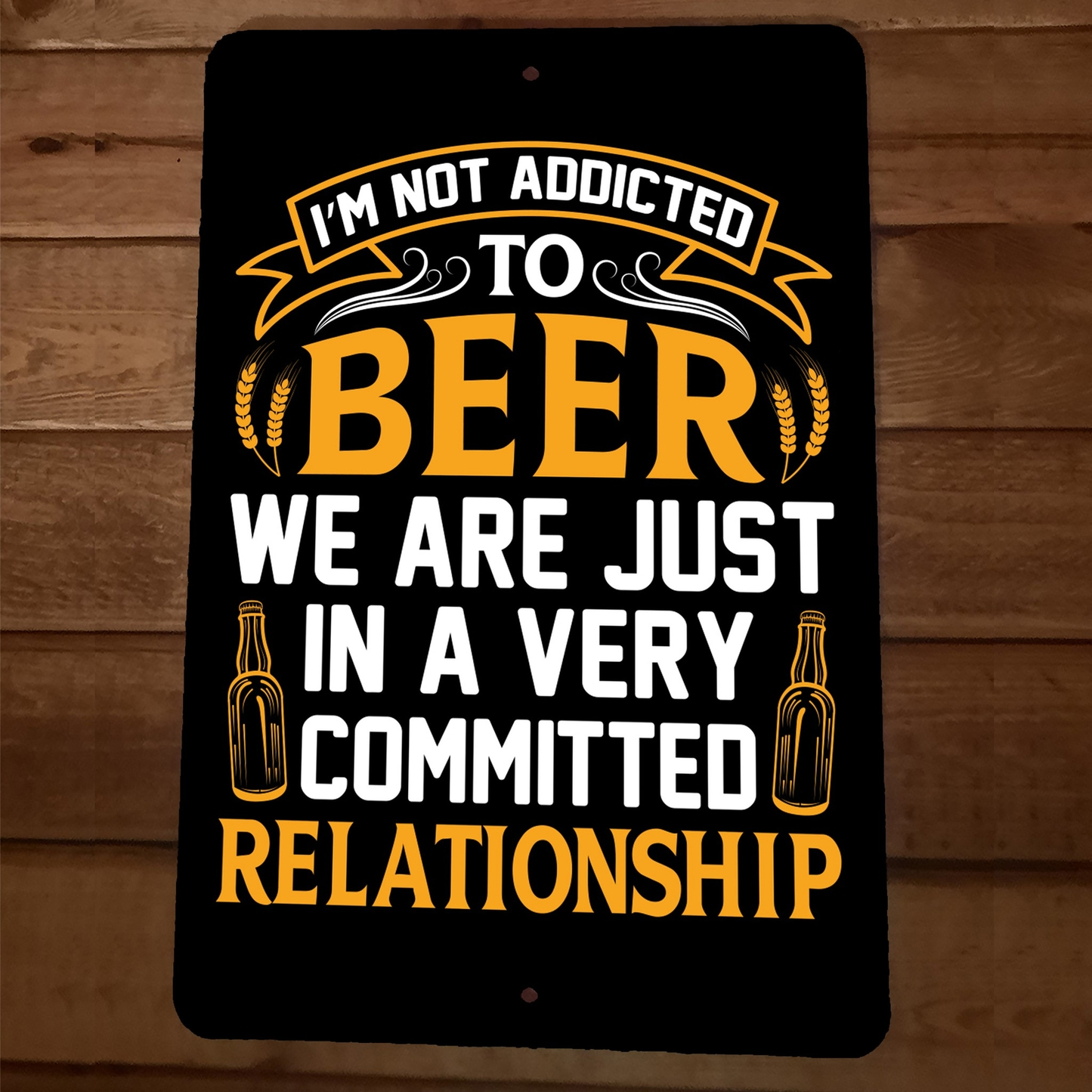 Im Not Addicted to Beer Committed Relationship 8x12 Metal Wall Sign Bar Poster