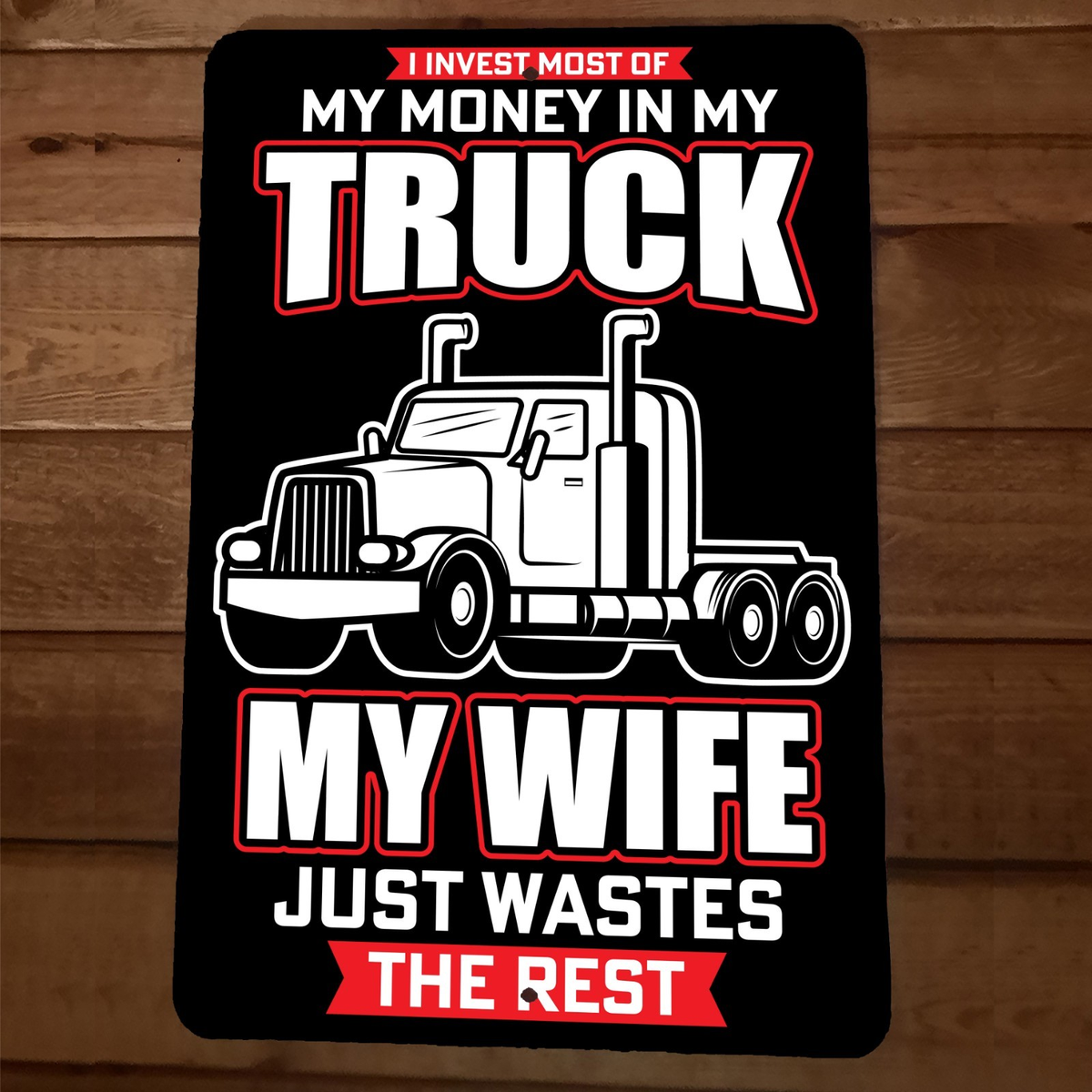 Invest in My Truck Wife Wastes the Rest 8x12 Metal Wall Garage Man Cave Sign