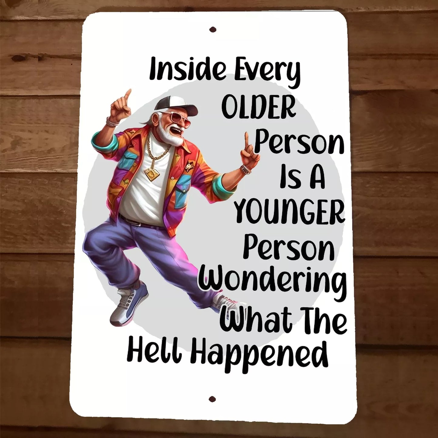 Inside Every Older Person is A younger Person 8x12 Metal Wall Sign