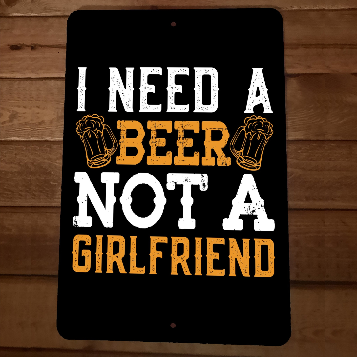 I Need a Beer Not a Girlfriend 8x12 Metal Wall Sign Bar Poster