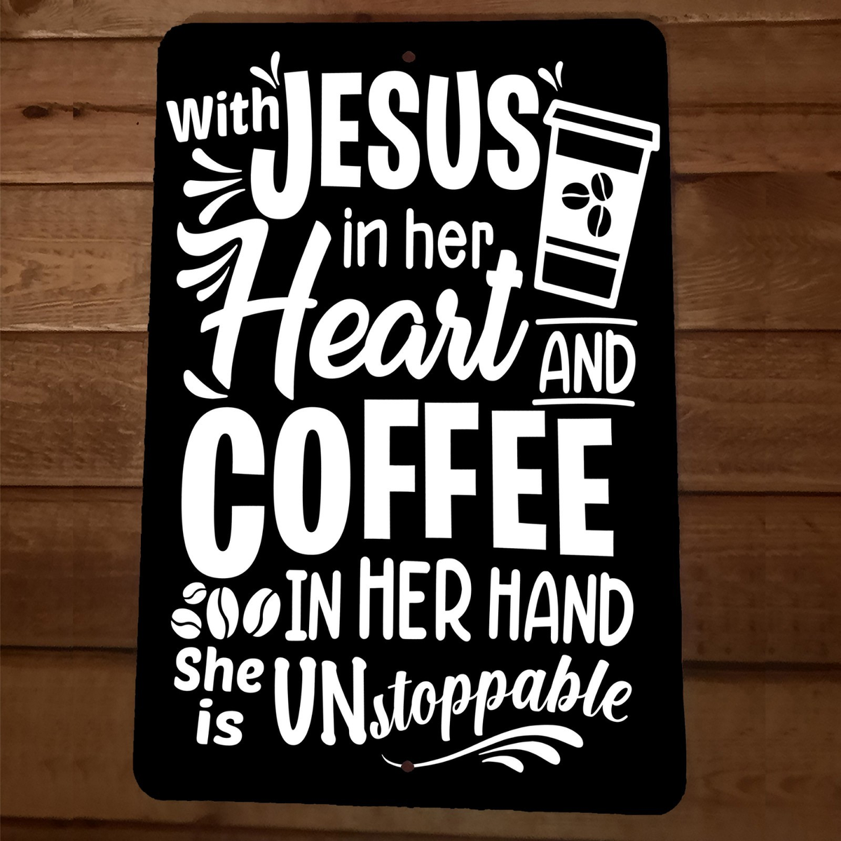 Jesus in her Heart and Coffee in her Hand Unstoppable 8x12 Metal Wall Sign
