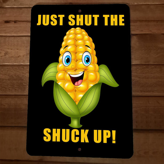 Just Shut The Shuck Up 8x12 Metal Wall  Funny Corn Farmers Garage Barn Sign