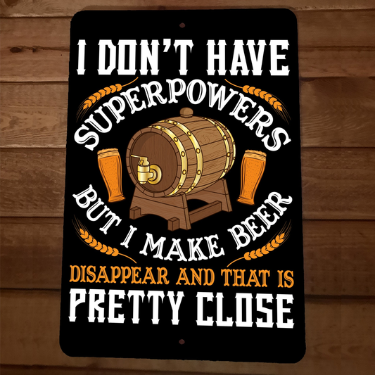 Dont Have Superpowers But I Make Beer Disappear 8x12 Metal Wall Sign Bar Poster