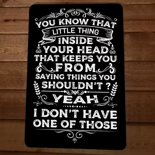 You Know That Thing That Keeps You From Saying Things 8x12 Metal Wall Sign