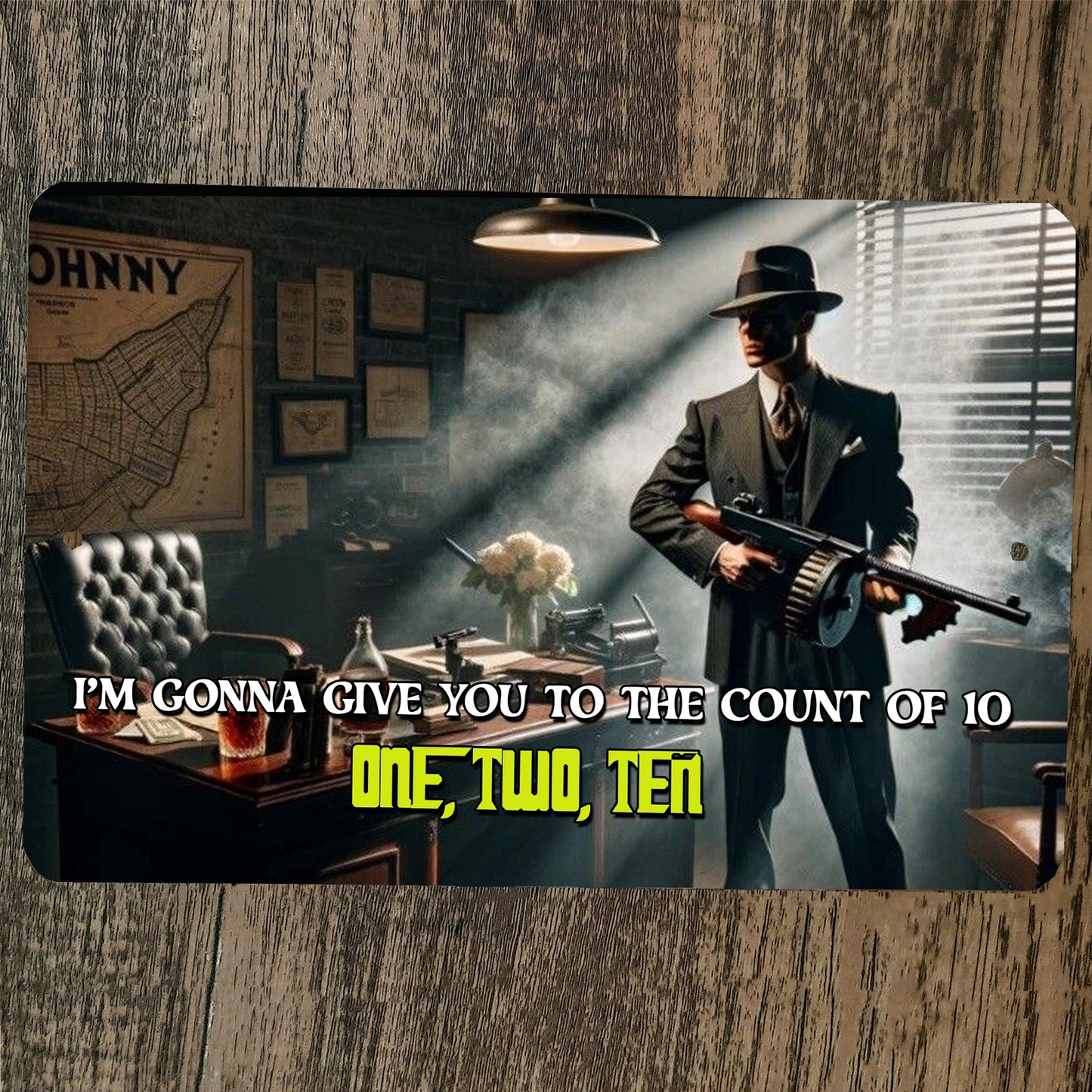 Im Gonna Give You To The Count of 10 Gangster Tommy Gun 8x12 Metal Wall Sign