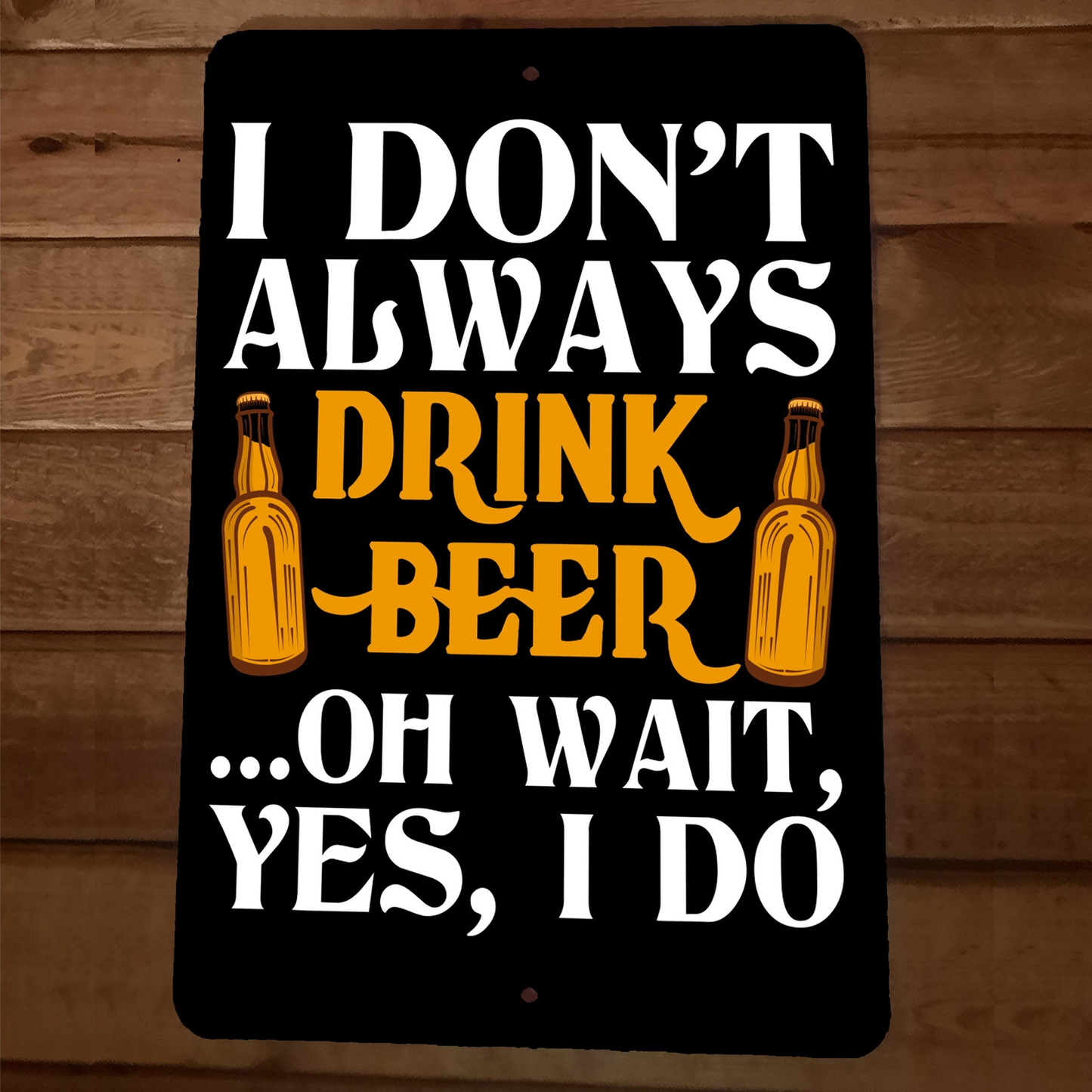 I Dont Always Drink Beer Oh Wait Yes I Do 8x12 Metal Wall Sign Bar Poster
