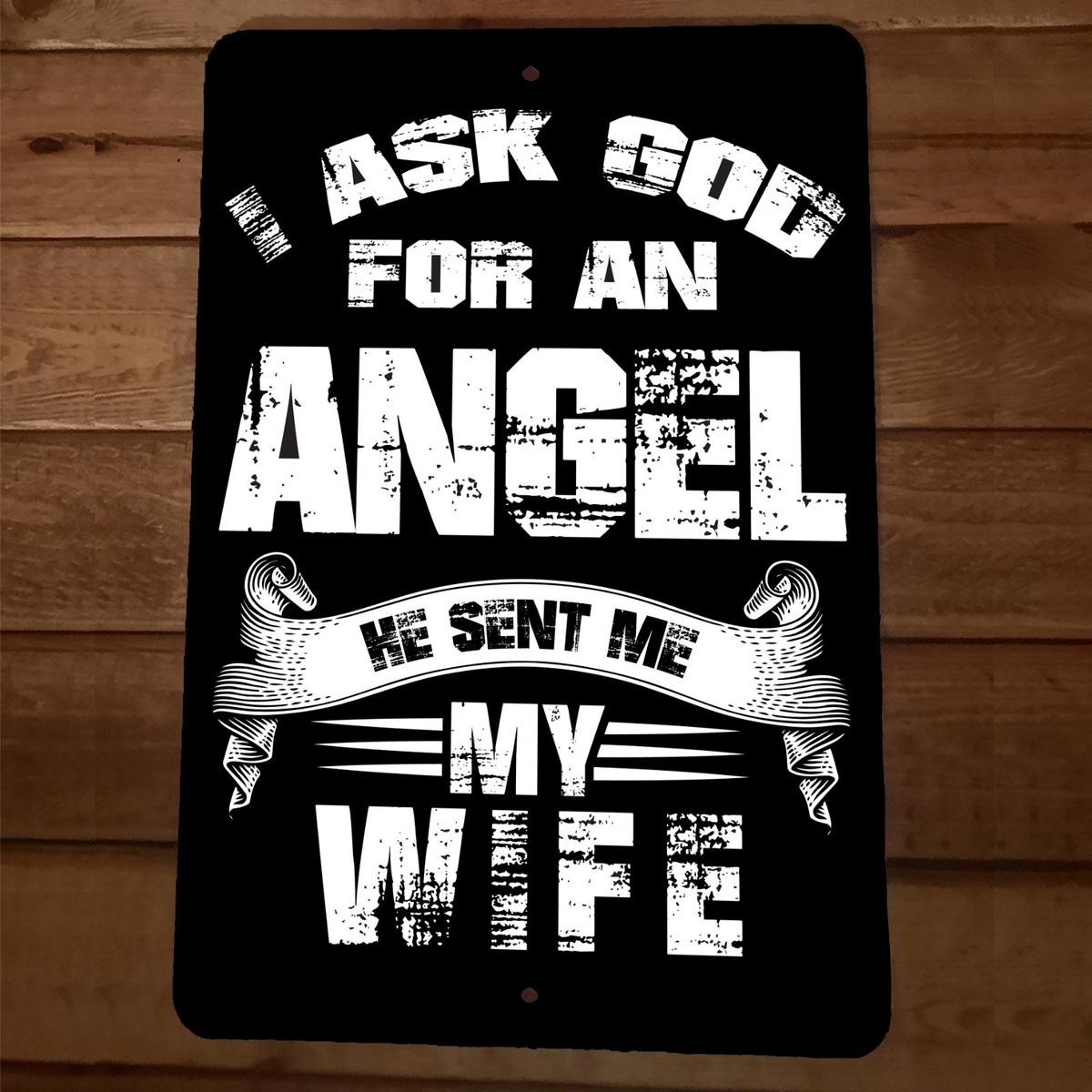I Asked God for an Angel He Sent me My Wife 8x12 Metal Wall Sign