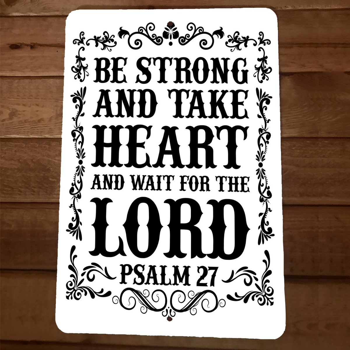 Be strong and take Heart and wait for the Lord Psalm 27 8x12 Metal Wall Sign