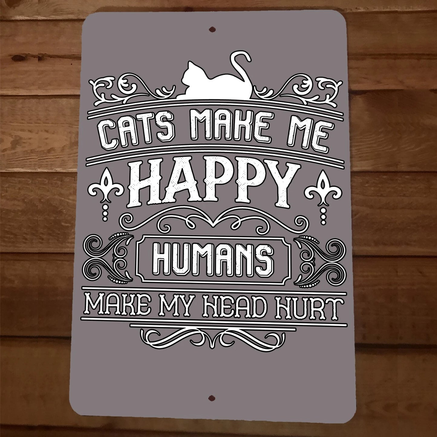 Cats Make Me Happy Humans Make My Head Hurt 8x12 Metal Wall Animal Sign