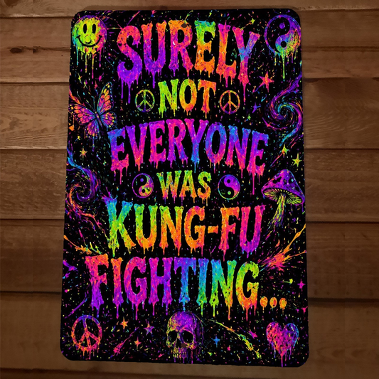 Surely Not Everyone Was Kung Fu Fighting 8 x 12 Inch Metal Wall Sign