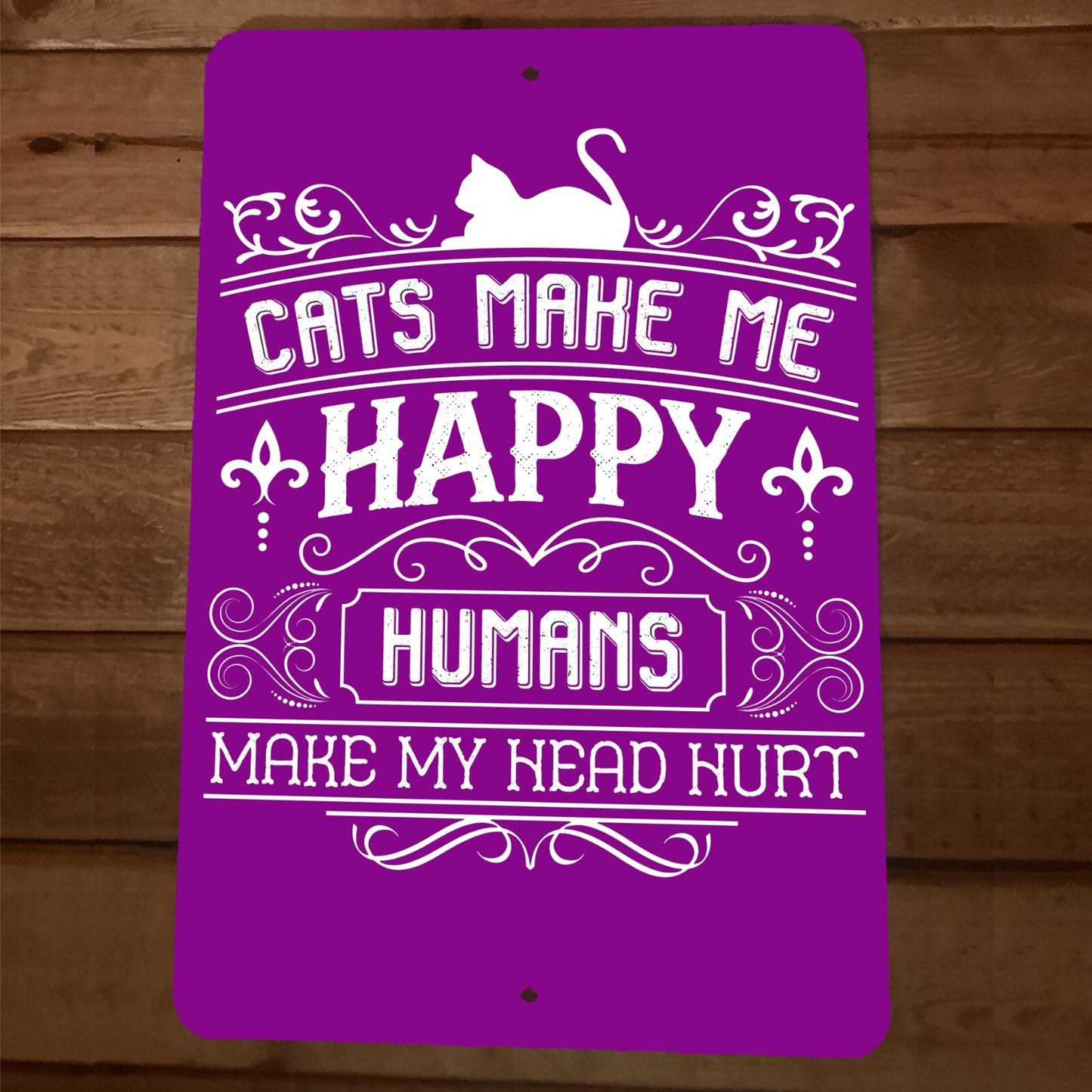 Cats Make Me Happy Humans Make My Head Hurt 8x12 Metal Wall Animal Sign