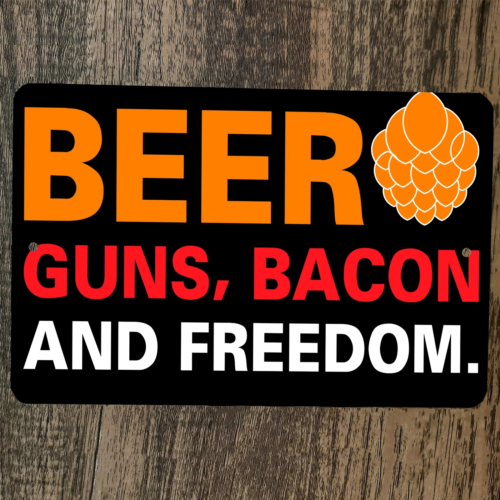 Beer Guns Bacon and Freedom 8x12 Metal Wall Sign Garage Poster