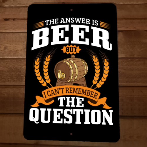 The Answer is Beer Cant Remember the Question 8x12 Metal Wall Sign Bar Poster