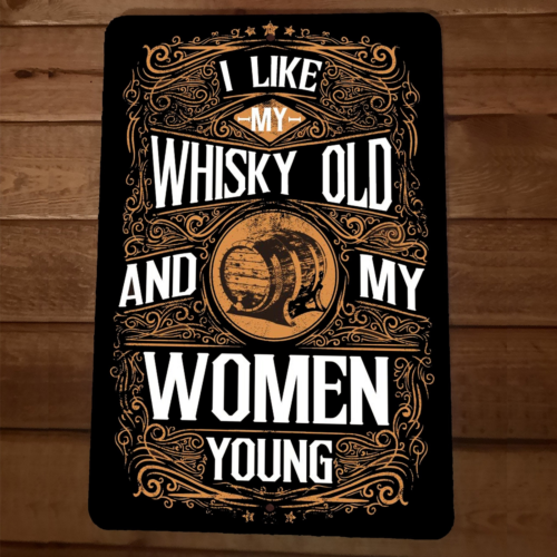I Like My Whiskey Old and My Women Young 8x12 Metal Wall Sign Bar Poster