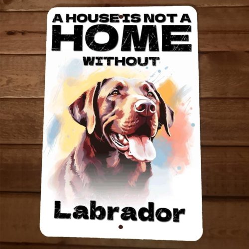 A House is not a Home Without Labrador 8x12 Metal Wall Animal Dog Sign
