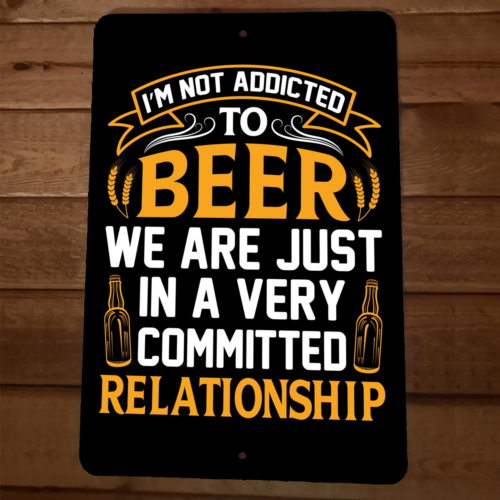 Im Not Addicted to Beer Committed Relationship 8x12 Metal Wall Sign Bar Poster