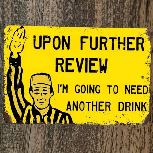 Upon Further Review I Need Another Drink 8x12 Metal Wall Bar Room Sign