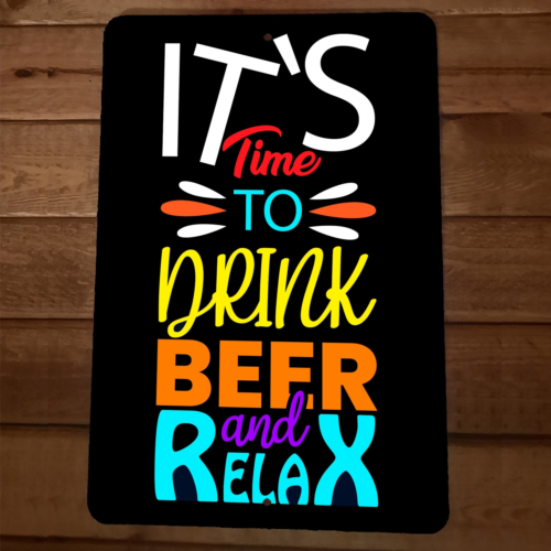 Its Time To Drink Beer and Relax 8x12 Metal Wall Sign Garage Bar Poster