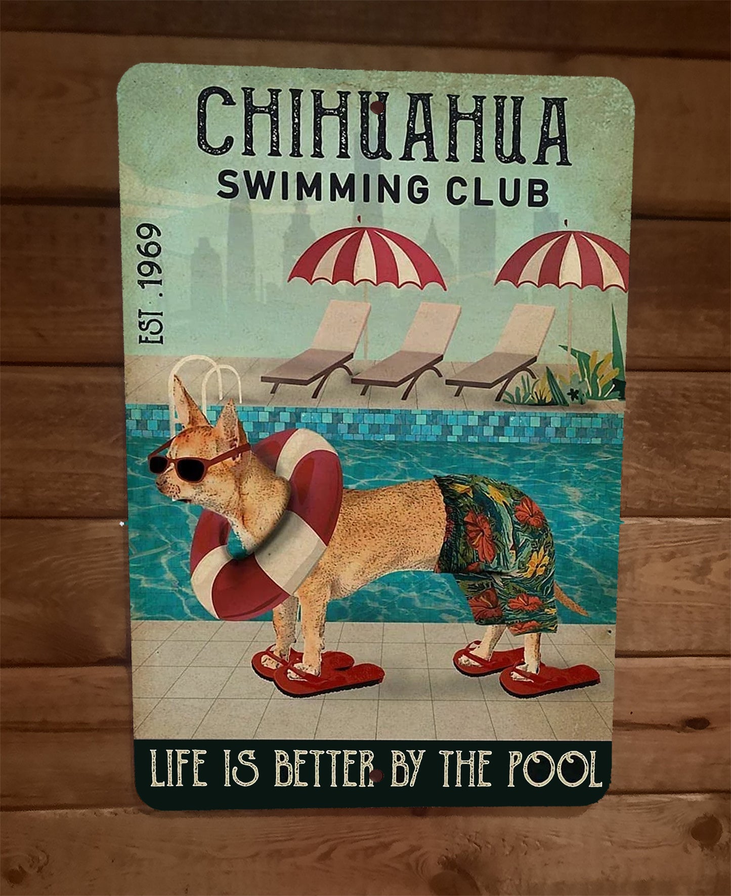 Chihuahua Swimming Club Life is Better By The Pool Dog 8x12 Metal Sign Animals