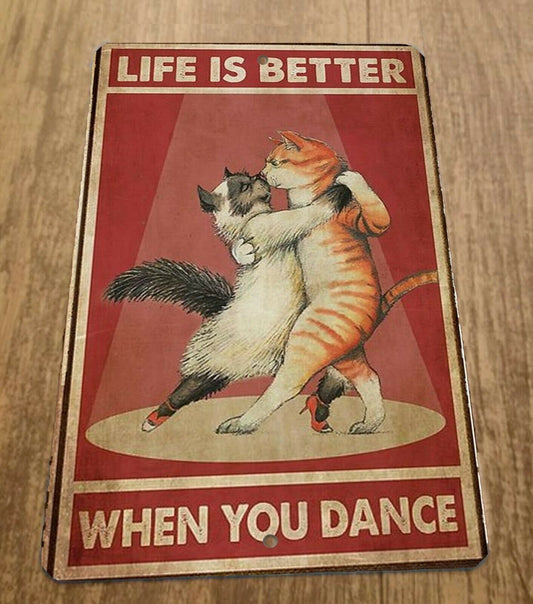 Cats Life is Better When You Dance 8x12 Metal Wall Sign Animals