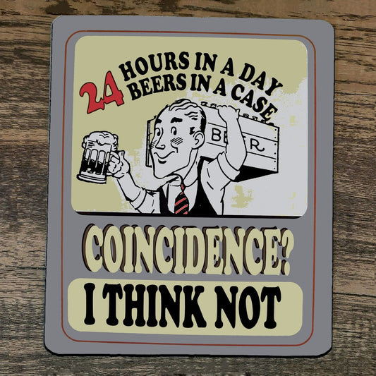 Mouse Pad 24 Hours in a Day 24 Beers in a Case Coincidence I Think Not