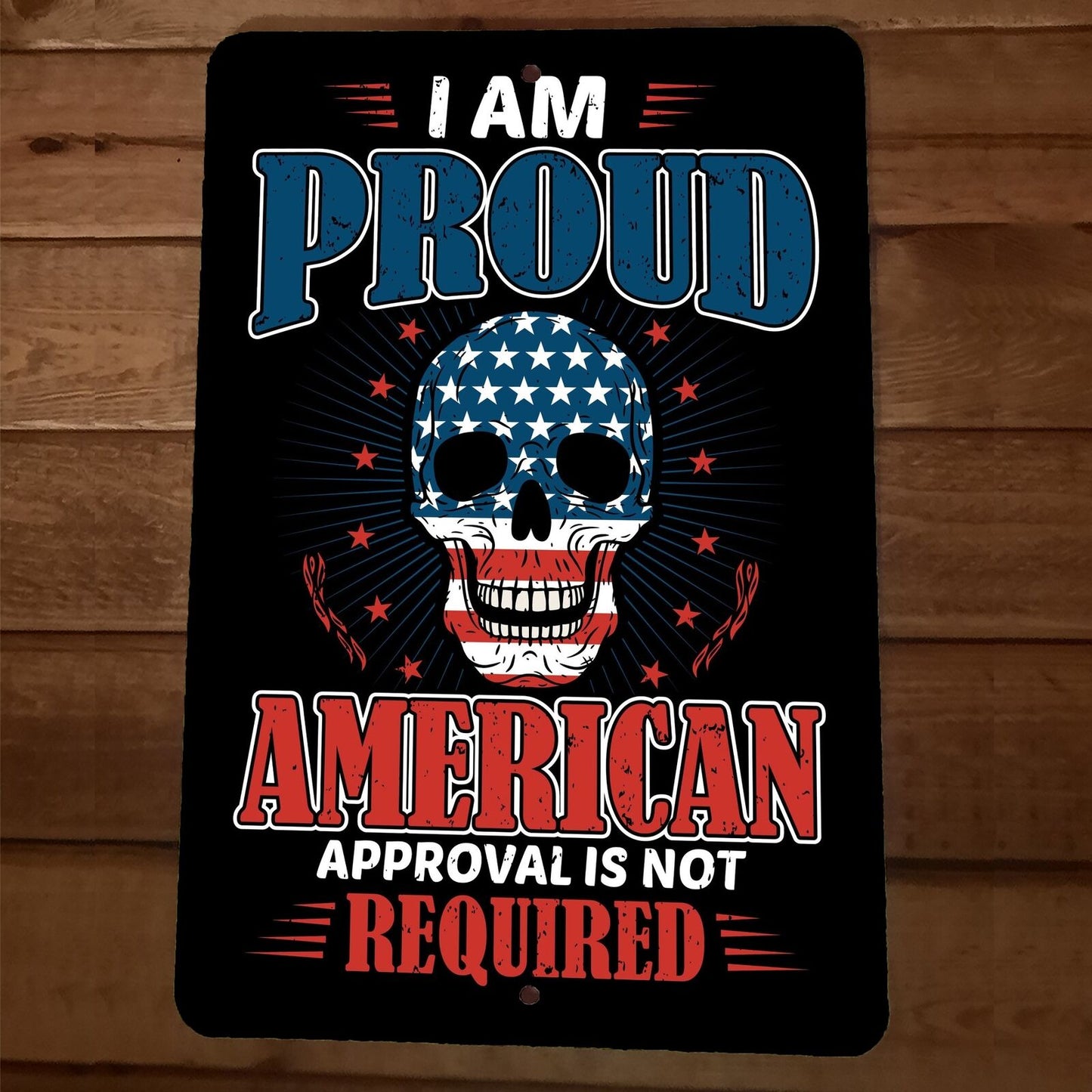 Proud American Approval Not Required 8x12 Metal Wall Sign Poster July 4th
